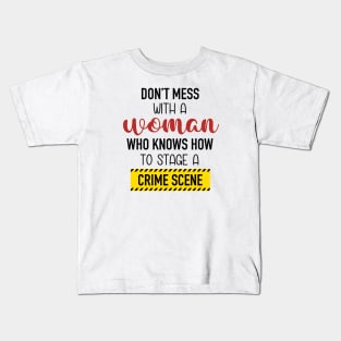 Don't Mess With A Woman Who Knows How To Stage A Crime Scene. Kids T-Shirt